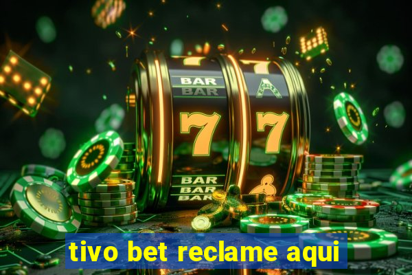 tivo bet reclame aqui